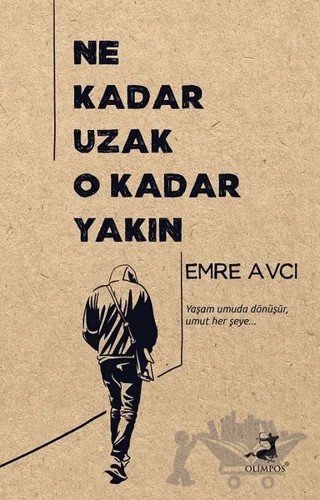 Ne Kadar Uzak O Kadar Yakın – Emre Avcı – Olimpos Yayınları kitap kapağı