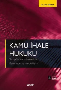 Kamu İhale Hukuku Türkiye'de Kamu İhalelerinin Genel Yapısı ve Hukuki Rejimi – Eren Toprak – Seçkin Yayıncılık kitap kapağı