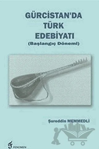Gürcistan'da Türk Edebiyatı (Başlangıç Dönemi) – Şureddin Memmedli – Fenomen Yayıncılık kitap kapağı