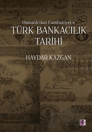 Osmanlı’dan Cumhuriyet’e Türk Bankacılık Tarihi – Haydar Kazgan – Efil Yayınevi kitap kapağı
