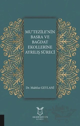 Mu'tezile'nin Basra ve Bağdat Ekollerine Ayrılış Süreci – Mahfuz Geylani – Akademisyen Kitabevi kitap kapağı