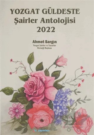 Yozgat Güldeste Şairler Antolojisi 2022 – Ahmet Sargın – Ay Yayınları kitap kapağı