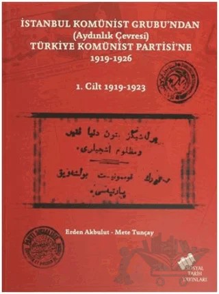 İstanbul Komünist Grubu’ndan (Aydınlık Çevresi) Türkiye Komünist Partisi’ne 1919 - 1926 - 1. Cilt 1919-1923 – Erden Akbulut, Mete Tunçay – Sosyal Tarih Yayınları kitap kapağı