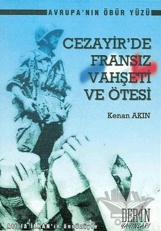 Cezayir’de Fransız Vahşeti ve Ötesi – Kenan Akın – Derin Yayınları kitap kapağı