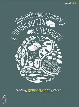 Güneydoğu Anadolu Bölgesi Mutfak Kültürü ve Yemekleri – Nevin Halıcı – Oğlak Yayıncılık kitap kapağı