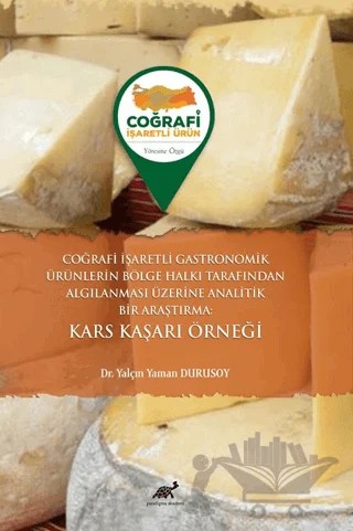 Coğrafi İşaretli Gastronomik Ürünlerin Bölge Halkı Tarafından Algılanması Üzerine Analitik Bir Araştırma Kars Kaşarı Örneği – Yaman Durusoy – Paradigma Akademi Yayınları kitap kapağı