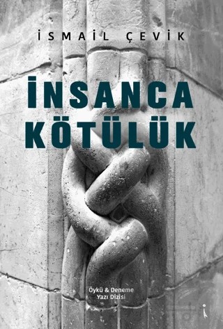 İnsanca Kötülük – İsmail Çevik – İkinci Adam Yayınları kitap kapağı
