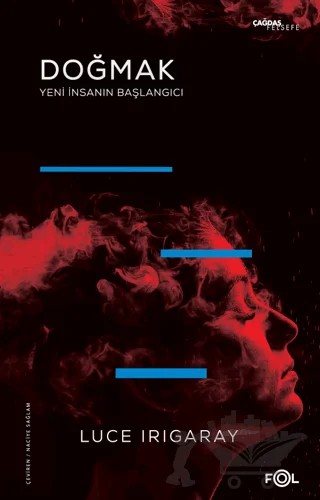 Doğmak -Yeni İnsanın Başlangıcı – Luce Irigaray – Fol Kitap kitap kapağı