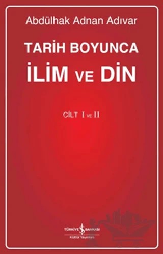 Tarih Boyunca İlim ve Din (Cilt 1 - 2) – Abdülhak Adnan Adıvar – İş Bankası Kültür Yayınları kitap kapağı