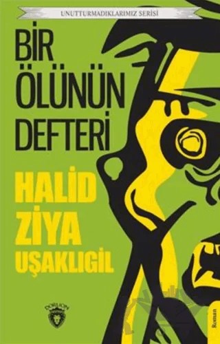 Unutturmadıklarımız Serisi - Bir Ölünün Defteri – Halit Ziya Uşaklıgil – Dorlion Yayınları kitap kapağı