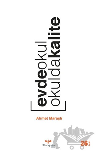 Evde Okul Okulda Kalite – Ahmet Maraşlı – Mosquito Yayınları kitap kapağı