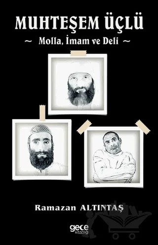 Muhteşem Üçlü - Molla, İmam Ve Deli – Ramazan Altıntaş – Gece Kitaplığı kitap kapağı