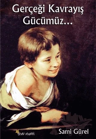 Gerçeği Kavrayış Gücümüz... – Sami Gürel – Beyaz Yayınları kitap kapağı