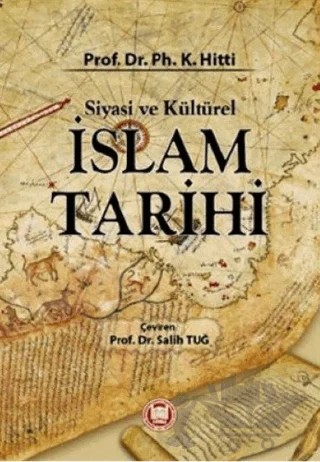 Siyasi ve Kültürel İslam Tarihi – Philip K. Hitti – Marmara Üniversitesi İlahiyat Fakültesi Vakfı kitap kapağı