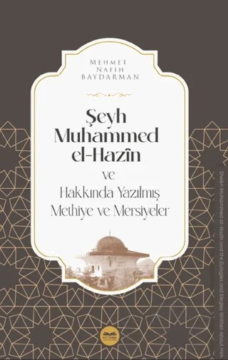 Şeyh Muhammed el-Hazin ve Hakkında Yazılmış Methiye ve Mersiyeler – Mehmet Nafih Baydarman – Kitabe Yayınları kitap kapağı