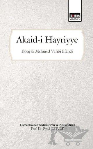 Akaid-i Hayriyye (Osmanlıca'dan Sadeleştiren ve Notlandıran) – Resul Öztürk – Eğitim Yayınevi - Bilimsel Eserler kitap kapağı