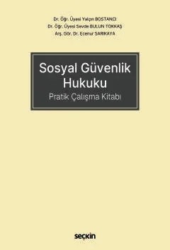 Sosyal Güvenlik Hukuku Pratik Çalışma Kitabı – Yalçın Bostancı, Sevde Bulun Tokkaş, Ecenur Sarıkaya – Seçkin Yayıncılık kitap kapağı