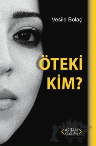 Öteki Kim – Vesile Bolaç – Arıtan Yayınevi kitap kapağı