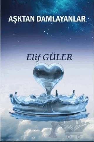 Aşktan Damlayanlar – Elif Güler – Platanus Publishing kitap kapağı