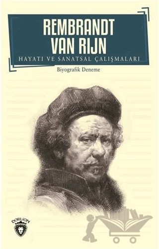 Rembrandt Van Rijn - Hayatı ve Sanatsal Çalışmaları – Rembrandt van Rijn – Dorlion Yayınları kitap kapağı