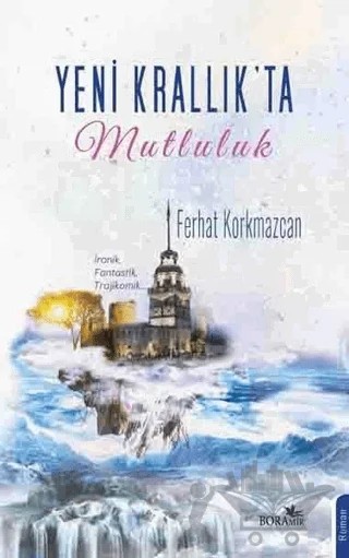 Yeni Krallık’ta Mutluluk – Ferhat Korkmazcan – Boramir Yayınları kitap kapağı