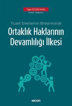 Ticaret Şirketlerinin Birleşmesinde Ortaklık Haklarının Devamlılığı İlkesi – Tuğçe Almaç – Seçkin Yayıncılık kitap kapağı