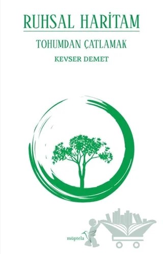Tohumdan Çatlamak - Ruhsal Haritam – Kevser Demet – Müptela Yayınları kitap kapağı