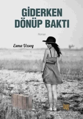 Giderken Dönüp Baktı – Esma Uzsoy – Baygenç Yayıncılık kitap kapağı