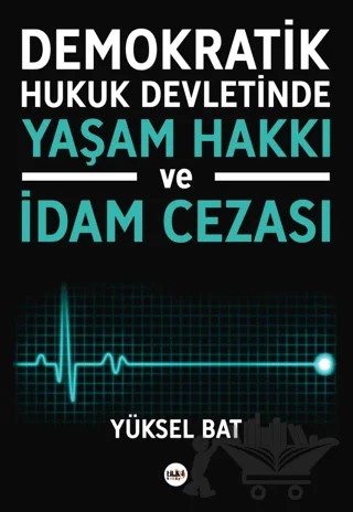 Demokratik Hukuk Devletinde Yaşam Hakkı ve İdam Cezası – Yüksel Bat – Tilki Kitap kitap kapağı