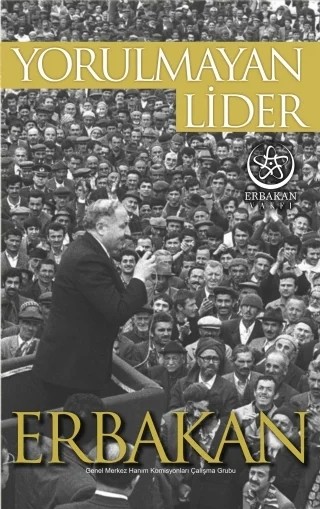 Yorulmayan Lider ERBAKAN – Erbakan Vakfı Genel Merkez Hanımlar Komisyonu Çalışma Grubu – Erbakan Vakfı kitap kapağı