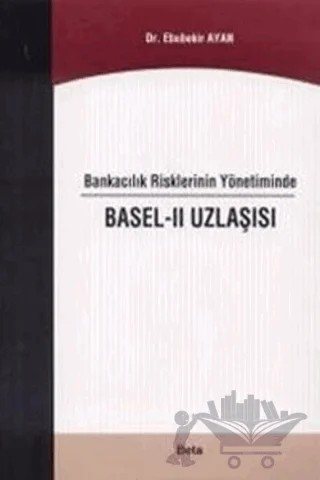 Bankacılık Risklerinin Yönetiminde Basel - 2 Uzlaşısı – Ebubekir Ayan – Beta Yayınevi kitap kapağı