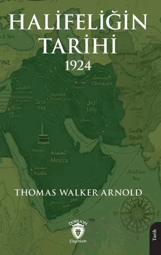 Halifeliğin Tarihi 1924 – Thomas Walker Arnold – Dorlion Yayınları kitap kapağı
