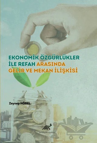 Ekonomik Özgürlükler ile Refah Arasında Gelir ve Mekan İlişkisi – Zeynep Höbel – Paradigma Akademi Yayınları kitap kapağı