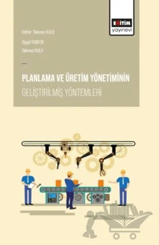 Planlama ve Üretim Yönetiminin Geliştirilmiş Yöntemleri – Elşad Yusifov, Tekmez Kulu – Eğitim Yayınevi - Bilimsel Eserler kitap kapağı
