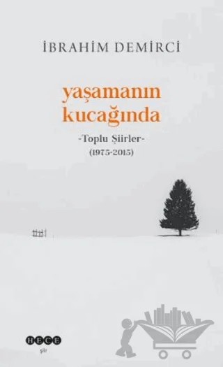 Yaşamanın Kucağında - Toplu Şiirler (1975-2015) – İbrahim Demirci – Hece Yayınları kitap kapağı
