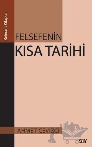 Felsefenin Kısa Tarihi – Ahmet Cevizci – Say Yayınları kitap kapağı