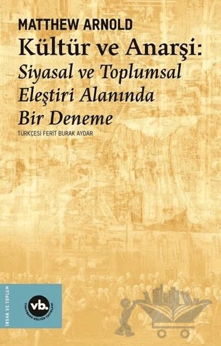 Kültür ve Anarşi - Siyasal ve Toplumsal Eleştiri Alanında Bir Deneme – Matthew Arnold – Vakıfbank Kültür Yayınları kitap kapağı