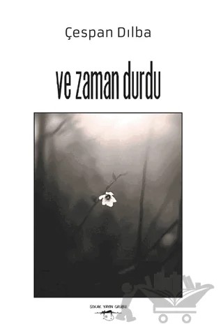 Ve Zaman Durdu – Çespan Dılba – Sokak Kitapları Yayınları kitap kapağı