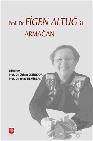 Prof. Dr. Figen Altuğ'a Armağan – Özhan Çetinkaya, Tolga Demirbaş – Ekin Basım Yayın kitap kapağı