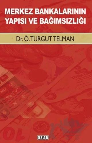 Merkez Bankalarının Yapısı ve Bağımsızlığı – Ö. Turgut Telman – Ozan Yayıncılık kitap kapağı