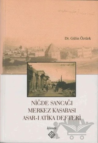 Niğde Sancağı Merkez Kasabası Asar-ı Atika Defteri – Gülin Öztürk – Kömen Yayınları kitap kapağı
