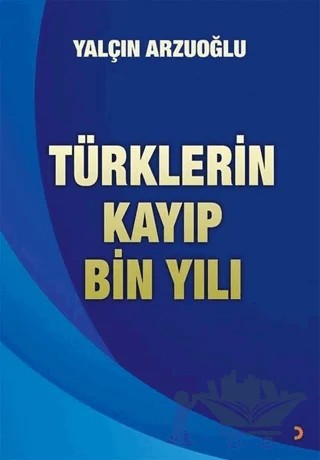 Türklerin Kayıp Bin Yılı – Yalçın Arzuoğlu – Cinius Yayınları kitap kapağı