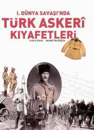 1. Dünya Savaşı’nda Türk Askeri Kıyafetleri (Ciltsiz) – Tunca Örses – Denizler Kitabevi kitap kapağı