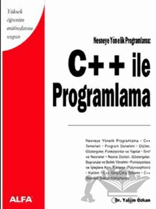 C ++ ile Programlama Yüksek Öğrenim Müfredatına Uygun Nesneye Yönelik Programlama – Yalçın Özkan – Alfa Yayınları kitap kapağı