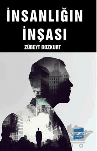 İnsanlığın İnşası – Zübeyt Bozkurt – Kalem Lügat Yayıncılık kitap kapağı