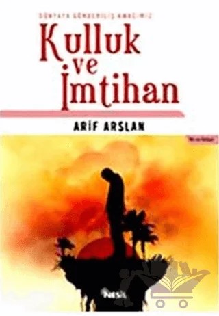 Dünyaya Gönderiliş Amacımız: Kulluk ve İmtihan – Arif Arslan – Nesil Yayınları kitap kapağı