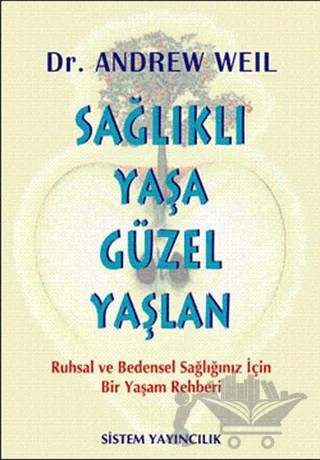 Sağlıklı Yaşa Güzel Yaşlan – Andrew Weil – Sistem Yayıncılık kitap kapağı