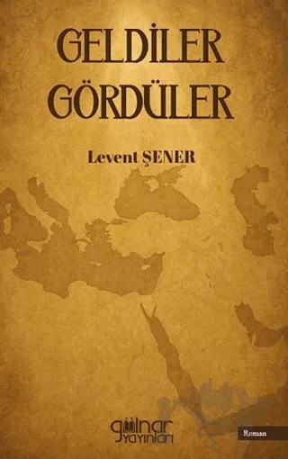 Geldiler Gördüler – Levent Şener – Gülnar Yayınları kitap kapağı