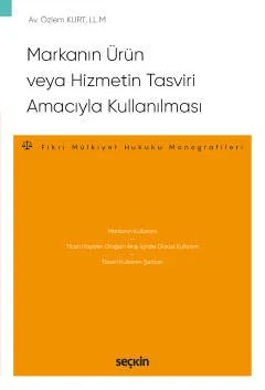 Markanın Ürün veya Hizmetin Tasviri Amacıyla Kullanılması – Fikri Mülkiyet Hukuku Monografileri – – Özlem Kurt – Seçkin Yayıncılık kitap kapağı