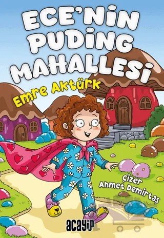 Ece’nin Puding Mahallesi – Emre Aktürk – Acayip Kitaplar kitap kapağı